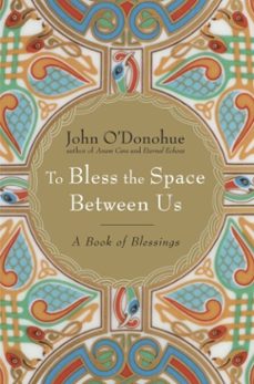 to bless the space between us (ebook)-john o donohue-9780385525640