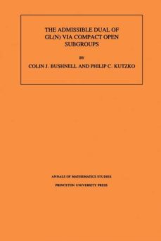 the admissible dual of gl(n) via compact open subgroups. (am-129), volume 129-9780691021140
