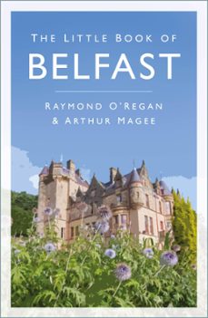 the little book of belfast (ebook)-raymond o'regan-arthur magee-9780750958240