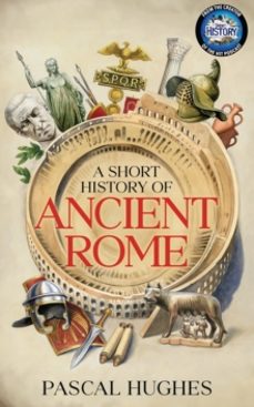 a short history of ancient rome-pascal hughes-9780857508140