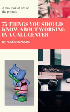 75 things you should know about working in a call center: a fun look at life on the phones (ebook)-marsha marie-9781386562740