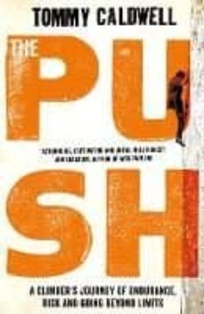 the push: a climber s journey of endurance, risk and going beyond limits-tommy caldwell-9781405924740
