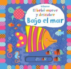 el bebe mueve y descubre: bajo el mar-fiona watt-9781409593140