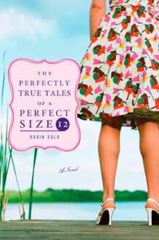 the perfectly true tales of a perfect size 12 (ebook)-robin gold-9781440623240
