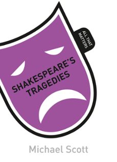 shakespeare's tragedies: all that matters (ebook)-michael scott-9781444189940