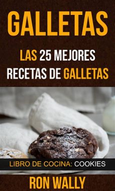 galletas: las 25 mejores recetas de galletas (libro de cocina: cookies) (ebook)-ron wally-9781507183540
