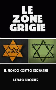 le zone grigie: il mondo contro eichmann (ebook)-9781547506040