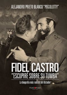 fidel castro escupiré sobre su tumba (ebook)-alejandro(pogolotty) prieto blanco-9781629348940