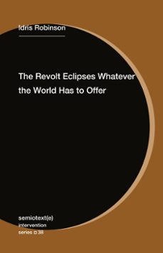 the revolt eclipses whatever the world has to offer (ebook)-idris robinson-9781635902440