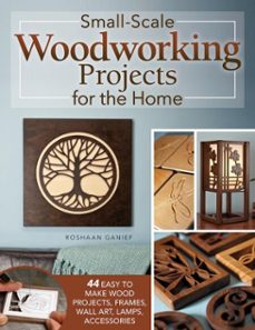 small-scale woodworking projects for the home (ebook)-roshaan ganief-9781637413340