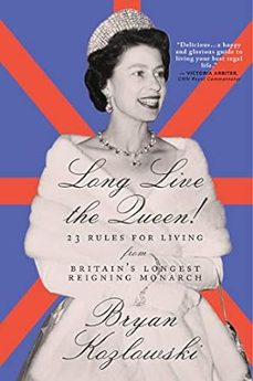 long live the queen : 23 rules for living from britains longest-reigning monarch-9781684425440