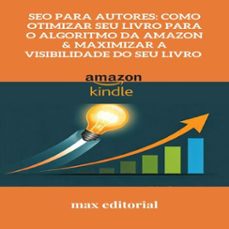seo para autores: como otimizar seu livro para o algoritmo da amazon &amp; maximizar a visibilidade do seu livro (ebook)-9781779740540