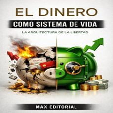 el dinero como sistema de vida: la arquitectura de la libertad (ebook)-max editorial-9781779743640