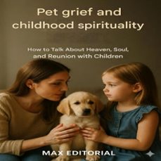 pet loss and childhood spirituality: how to talk about heaven, soul, and reunion with children (ebook)-max editorial-9781779745040
