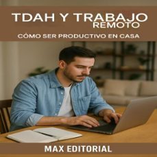 tdah y trabajo remoto: como ser productivo en casa (ebook)-max editorial-9781779748140