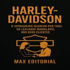 harley-davidson: o verdadeiro segredo por trás da lealdade inabalável dos seus clientes (ebook)-max editorial-9781779749840