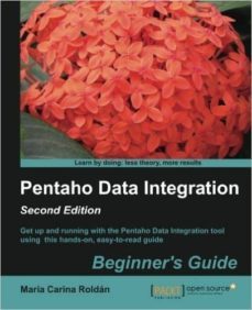 pentaho data integration beginner s guide (2nd ed.)-maria carina roldan-9781782165040