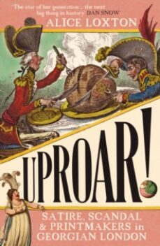 uproar!: satire, scandal and printmakers in georgian london-9781785789540