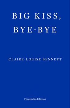 big kiss, bye-bye (ebook)-claire-louise bennett-9781804271940