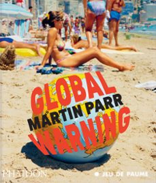 martin parr global warning-martin parr-quentin bajac-jean françois staszak-9781837291540