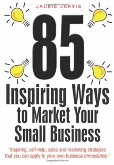 85 inspiring ways to market your small business, 2nd edition (ebook)-jackie jarvis-9781848036840