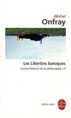 contre-histoire de la philosophie: volume 3, les libertins baroques-9782253084440