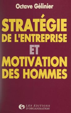 strategie de l'entreprise et motivation des hommes (ebook)-octave gelinier-9782307493440