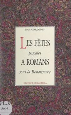 les fêtes pascales à romans sous la renaissance-jean-pierre ginet-9782307563440