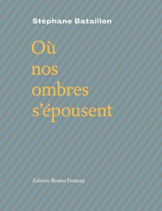 où nos ombres s'épousent-stéphane bataillon-9782362291340