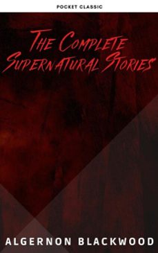 algernon blackwood: the complete supernatural stories (ebook)-algernon blackwood-9782380375640