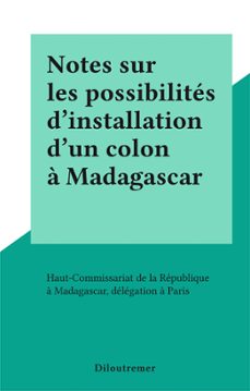 notes sur les possibilites d'installation d'un colon a madagascar (ebook)-délégation à paris haut-commissariat de la république à madagascar-9782402222440