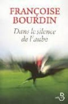dans le silence de l aube-françoise bourdin-9782714443540