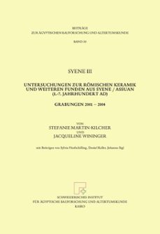 syene iii. untersuchungen zur romischen keramik und weiteren funden aus syene / assuan (1.-7. jahrhundert ad). grabungen 2001 2004 (ebook)-stefanie martin-kilcher-jacqueline wininger-9783689850340