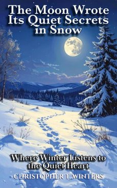 the moon wrote its quiet secrets in snow (ebook)-christopher t. winters-christopher t. winters-9783692286440