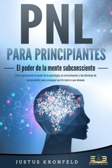 pnl para principiantes - el poder de la mente subconsciente: como aprovechar el poder de la psicologia, la comunicacion y las tecnicas de manipulacion para conseguir por fin todo lo que deseas (ebook)-justus kronfeld-9783757617240