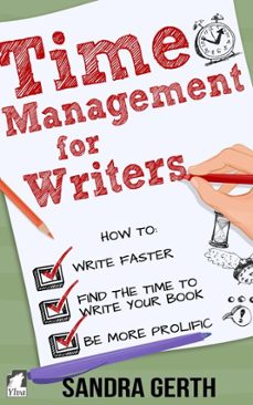 time management for writers - how to write faster, find the time to write your book, and be a more prolific writer (ebook)-sandra gerth-9783955335540