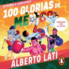 100 glorias de mexico (audiolibro)-alberto lati-9786073846240