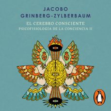 el cerebro consciente (psicofisiologia de la conciencia 2) (audiolibro)-jacobo grinberg zylberbaum-9786073863940