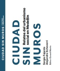 ciudad sin muros. relatos del urbanismo social en medellin (ebook)-sergio fajardo-alejandro echeverri-9786075018140