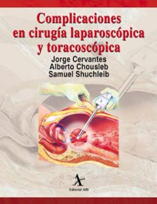 complicaciones en cirugia laparoscopica y toracoscopica (ebook)-jorge cervantes-alberto chousleb-samuel shuchleib-9786077414940