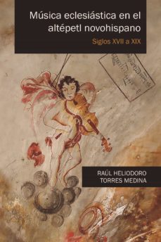 musica eclesiastica en el altepetl novohispano (ebook)-raul heliodoro torres medina-9786078692040