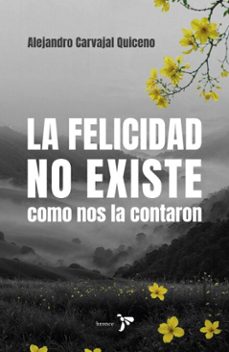 la felicidad no existe como nos la contaron (ebook)-alejandro carvajal-9786287804340