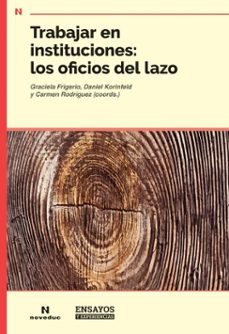 trabajar en instituciones: los oficios del lazo (ebook)-graciela frigerio-daniel korinfeld-carmen rodríguez-9786316603340
