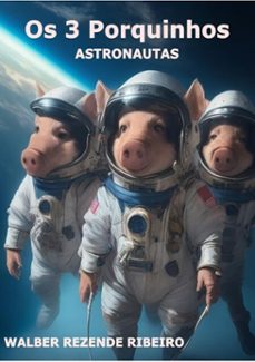 os 3 porquinhos astronautas (ebook)-walber rezende ribeiro-9786500793840