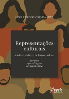 representaçes culturais e o livro didatico de lingua inglesa: por uma aprendizagem ressignificativa (ebook)-gisele dos santos da silva-9786525037240