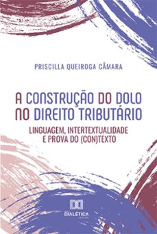 a construço do dolo no direito tributario (ebook)-priscilla queiroga câmara-9786525240640