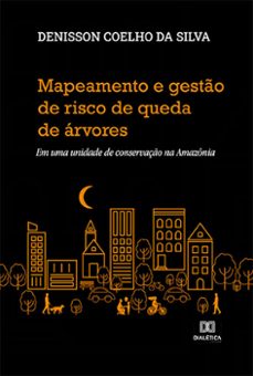 mapeamento e gesto de risco de queda de arvores (ebook)-denisson coelho da silva-9786525265940