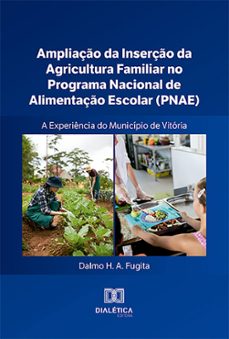 ampliação da inserção da agricultura familiar no programa nacional de alimentação escolar (pnae) – a experiência do município de vitória (ebook)-dalmo fugita-9786527021940