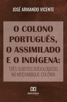 o colono portugues, o assimilado e o indigena (ebook)-josé armando vicente-9786527081340