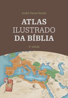 atlas ilustrado da biblia - um guia completo para compreender o contexto historico e geografico das escrituras (ebook)-andré daniel reinke-9786556898940